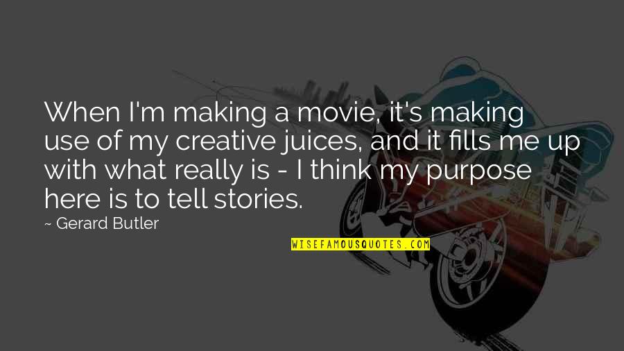 Making Stories Quotes By Gerard Butler: When I'm making a movie, it's making use