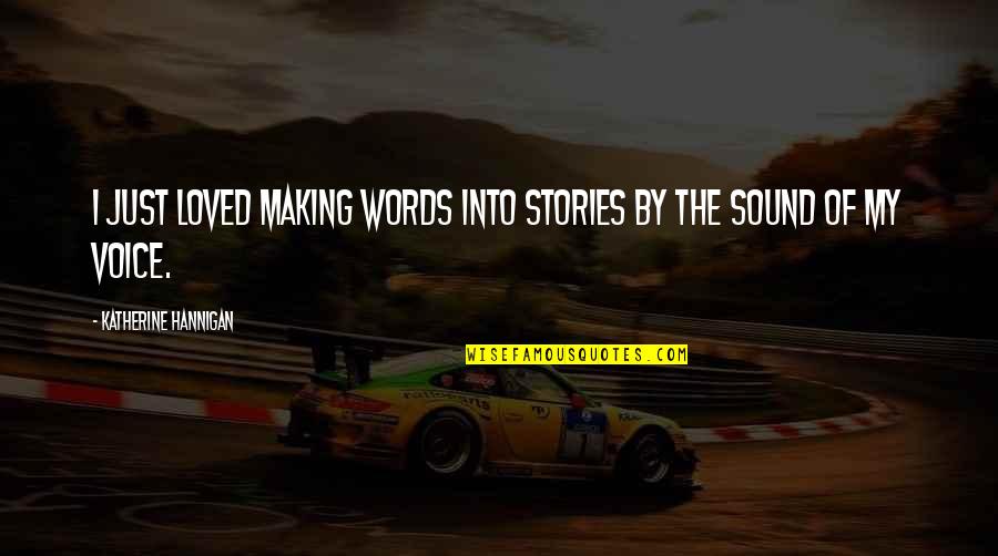 Making Stories Quotes By Katherine Hannigan: I just loved making words into stories by