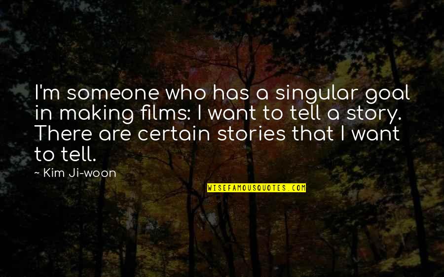 Making Stories Quotes By Kim Ji-woon: I'm someone who has a singular goal in