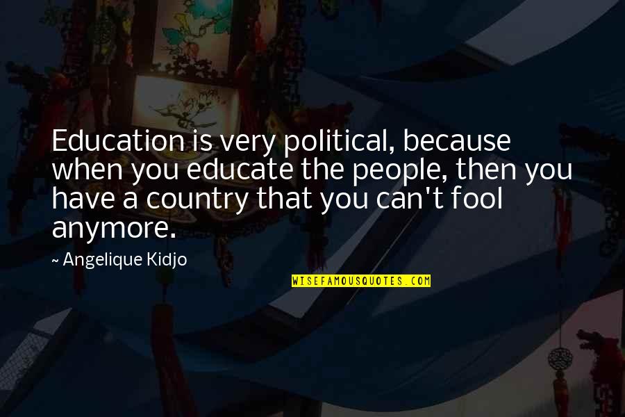 Making Stupid Decisions Quotes By Angelique Kidjo: Education is very political, because when you educate