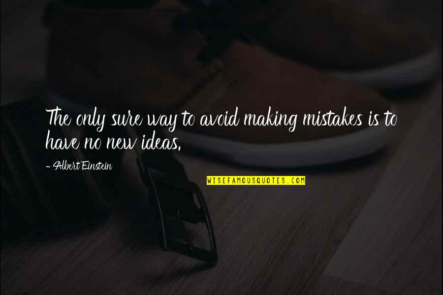 Making Sure Quotes By Albert Einstein: The only sure way to avoid making mistakes Making Sure Quotes By Albert Einstein: The only sure way to avoid making mistakes