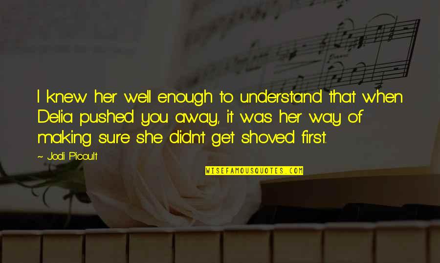 Making Sure Quotes By Jodi Picoult: I knew her well enough to understand that Making Sure Quotes By Jodi Picoult: I knew her well enough to understand that