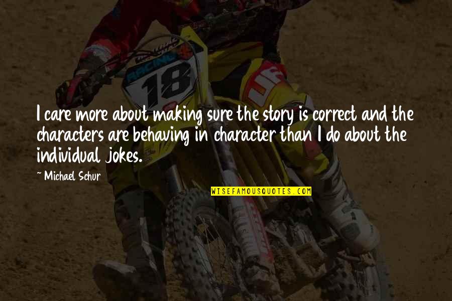 Making Sure Quotes By Michael Schur: I care more about making sure the story Making Sure Quotes By Michael Schur: I care more about making sure the story