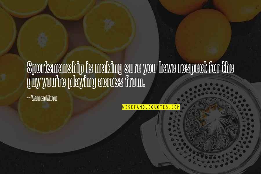 Making Sure Quotes By Warren Moon: Sportsmanship is making sure you have respect for