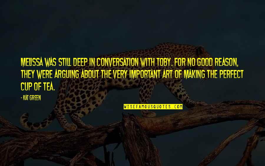 Making Tea Quotes By Kat Green: Melissa was still deep in conversation with Toby. Making Tea Quotes By Kat Green: Melissa was still deep in conversation with Toby.