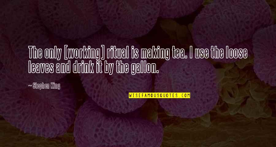 Making Tea Quotes By Stephen King: The only [working] ritual is making tea. I