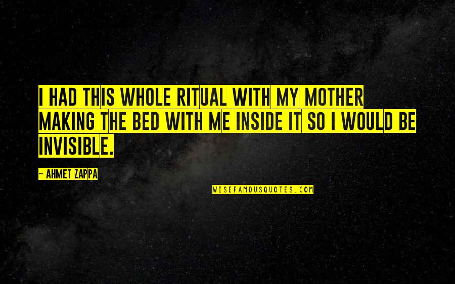 Making The Bed Quotes By Ahmet Zappa: I had this whole ritual with my mother