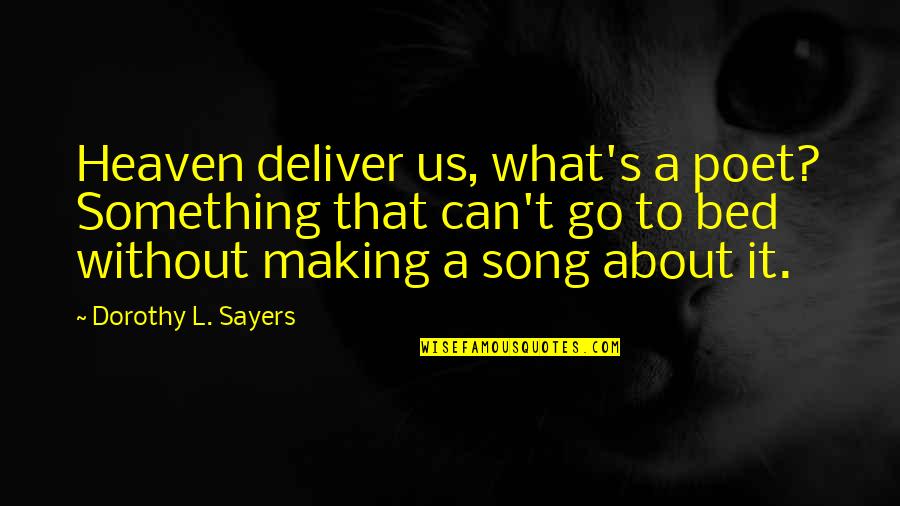 Making The Bed Quotes By Dorothy L. Sayers: Heaven deliver us, what's a poet? Something that