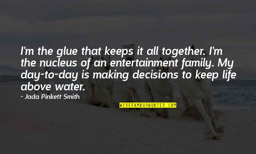 Making The Best Of Each Day Quotes By Jada Pinkett Smith: I'm the glue that keeps it all together.