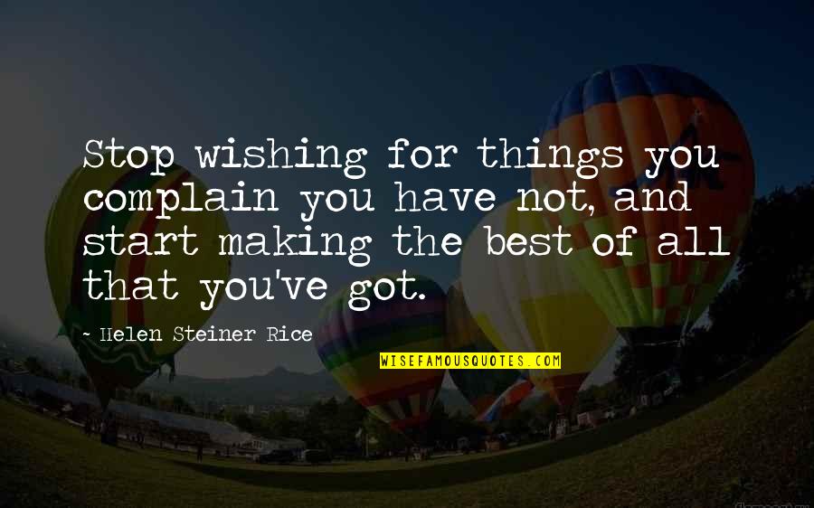 Making The Best Of Things Quotes By Helen Steiner Rice: Stop wishing for things you complain you have