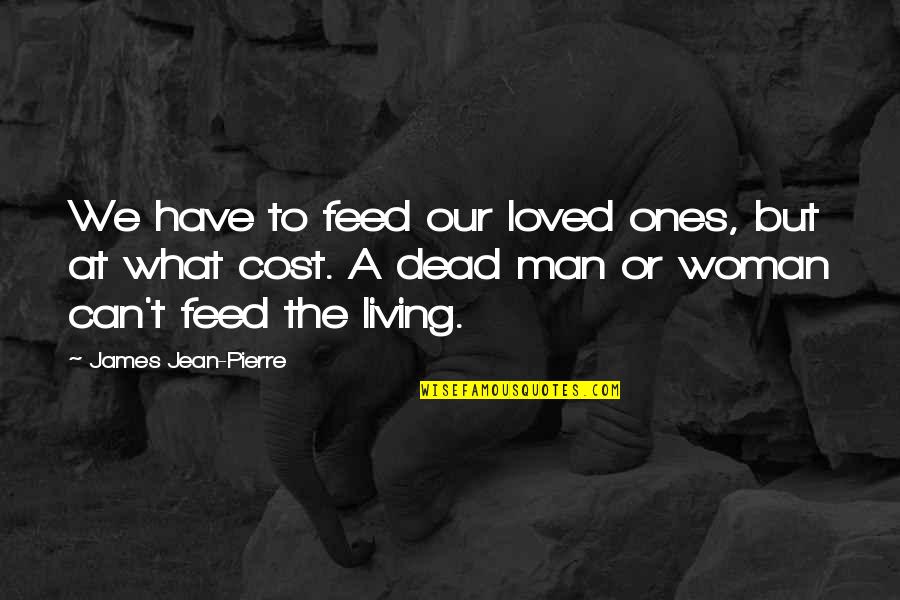 Making The Best Of What You Have Quotes By James Jean-Pierre: We have to feed our loved ones, but