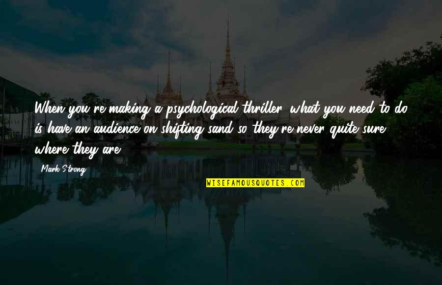 Making The Best Of What You Have Quotes By Mark Strong: When you're making a psychological thriller, what you