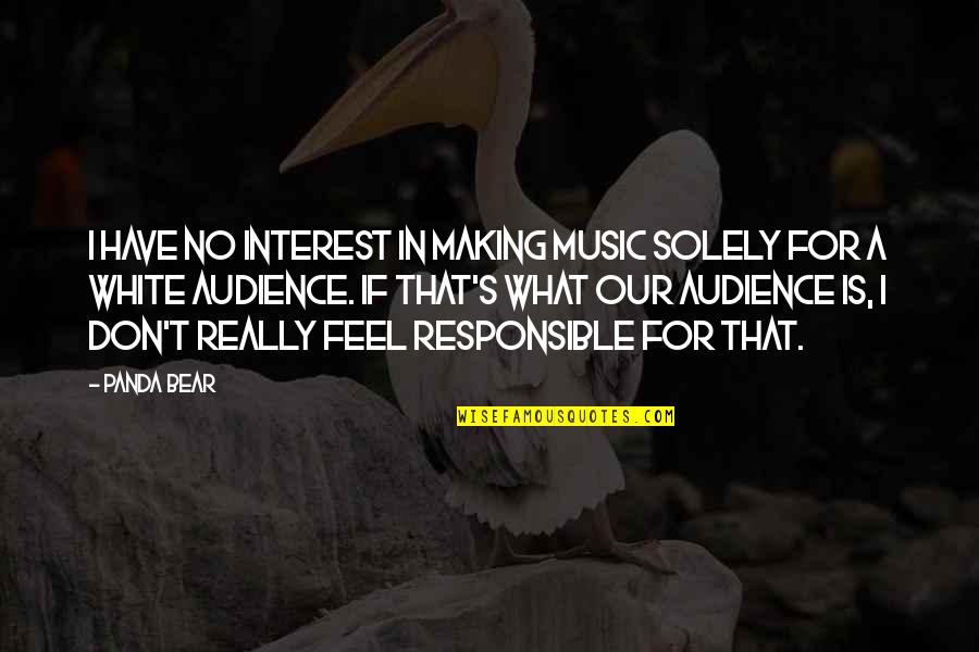 Making The Best Of What You Have Quotes By Panda Bear: I have no interest in making music solely