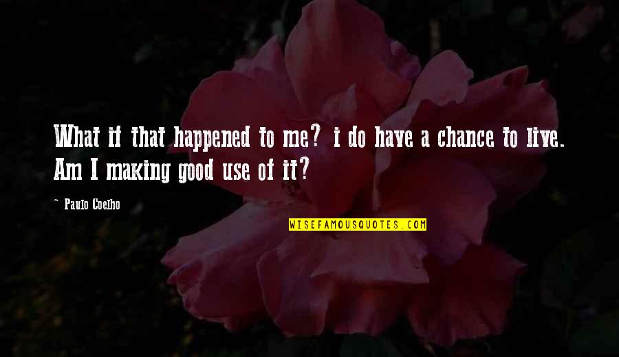 Making The Best Of What You Have Quotes By Paulo Coelho: What if that happened to me? i do