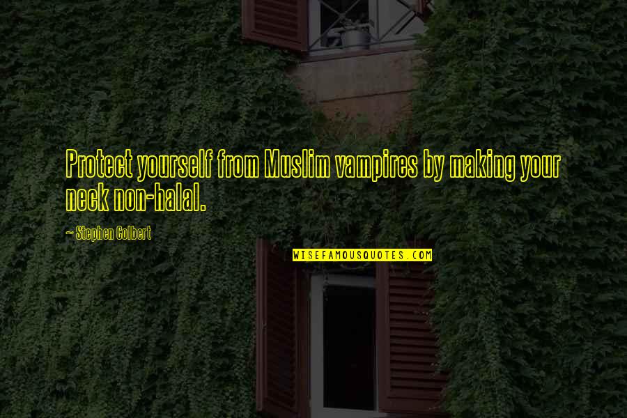 Making The Best Of Yourself Quotes By Stephen Colbert: Protect yourself from Muslim vampires by making your