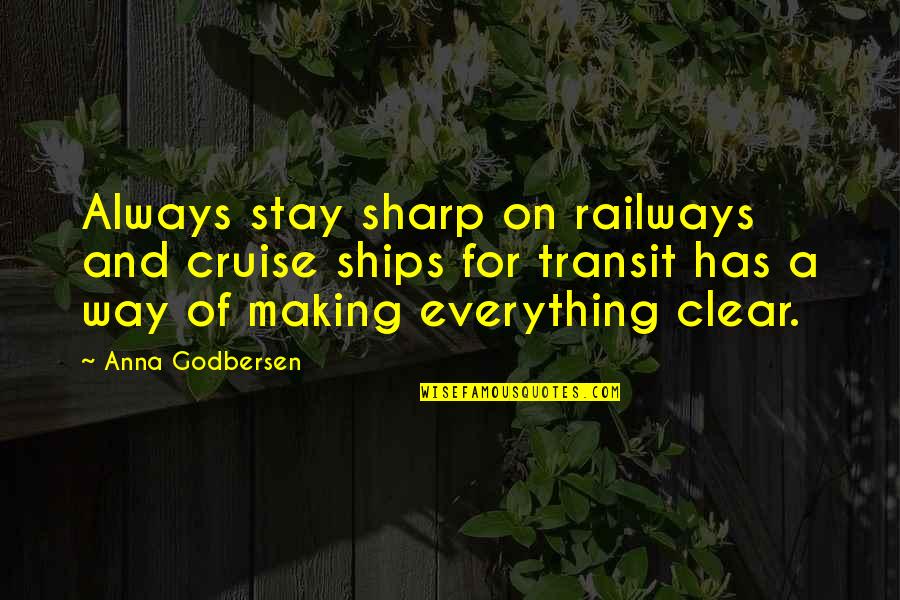 Making The Best Out Of Everything Quotes By Anna Godbersen: Always stay sharp on railways and cruise ships