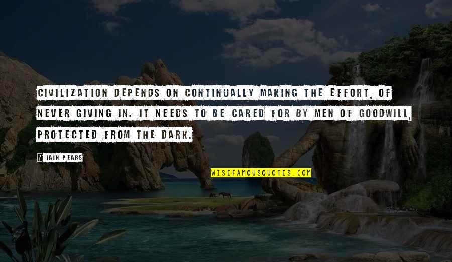 Making The Effort Quotes By Iain Pears: Civilization depends on continually making the effort, of