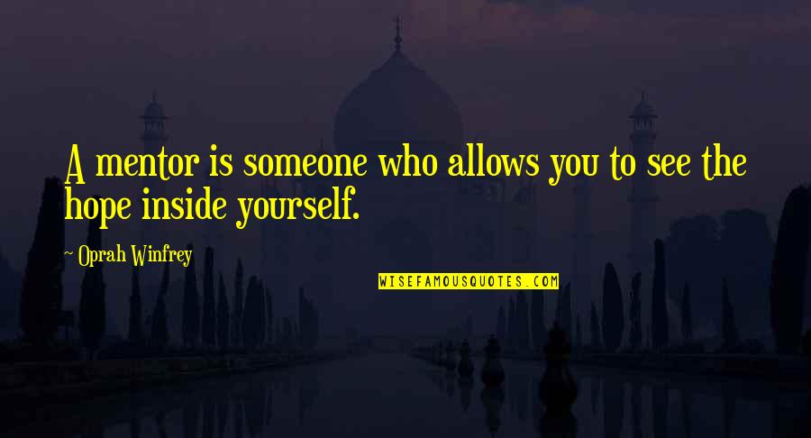 Making The Grade Movie Quotes By Oprah Winfrey: A mentor is someone who allows you to