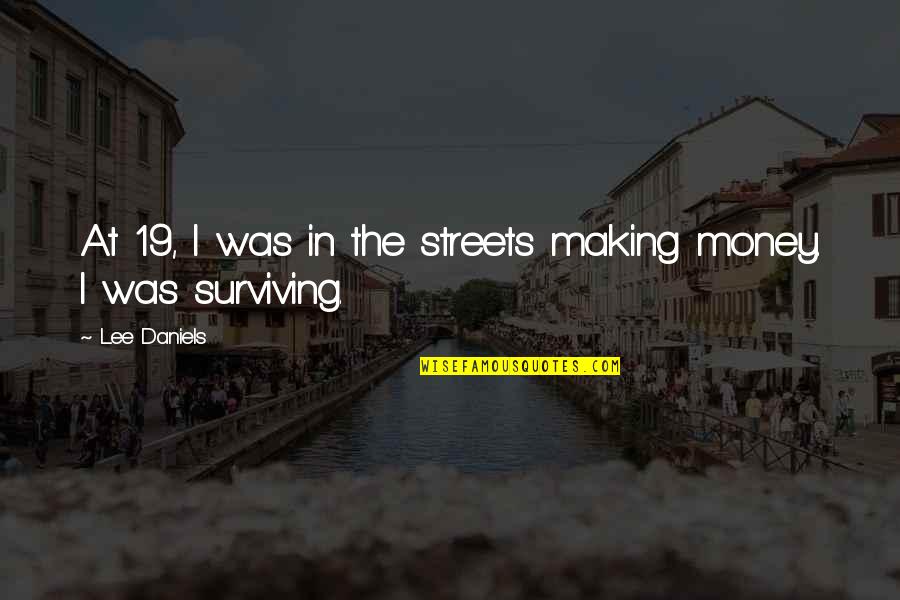 Making The Money Quotes By Lee Daniels: At 19, I was in the streets making
