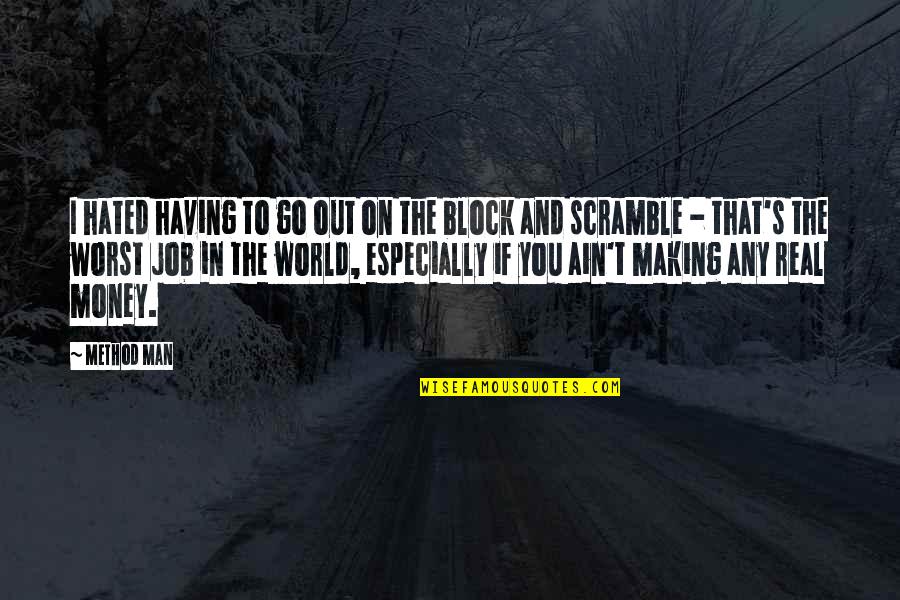 Making The Money Quotes By Method Man: I hated having to go out on the Making The Money Quotes By Method Man: I hated having to go out on the