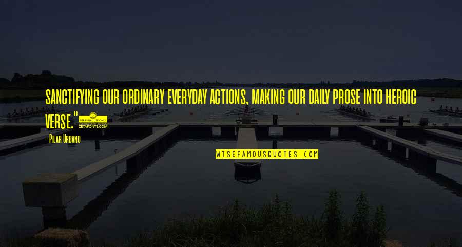 Making The Most Of Everyday Quotes By Pilar Urbano: sanctifying our ordinary everyday actions, making our daily