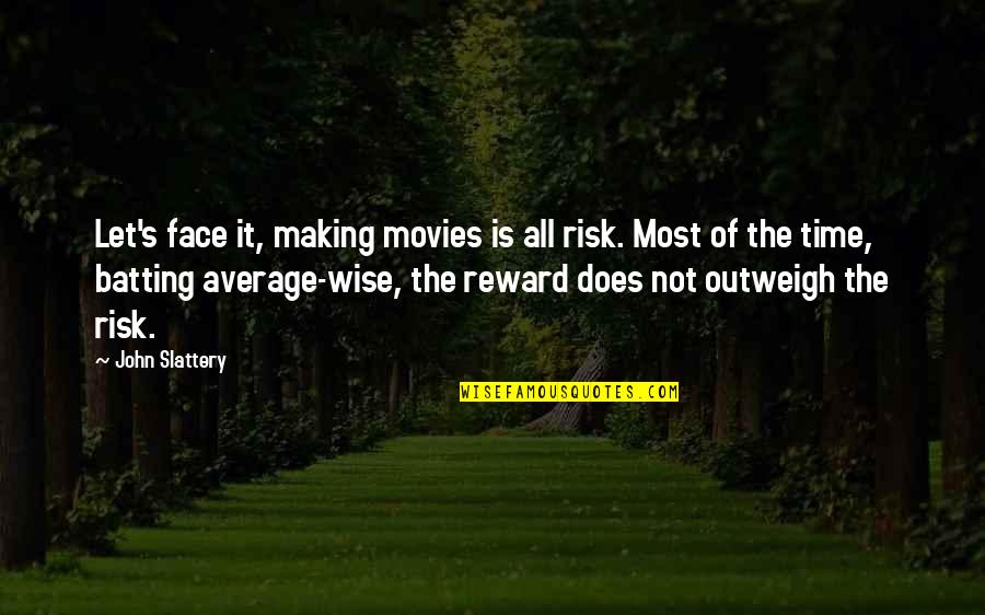Making The Most Of It Quotes By John Slattery: Let's face it, making movies is all risk. Making The Most Of It Quotes By John Slattery: Let's face it, making movies is all risk.