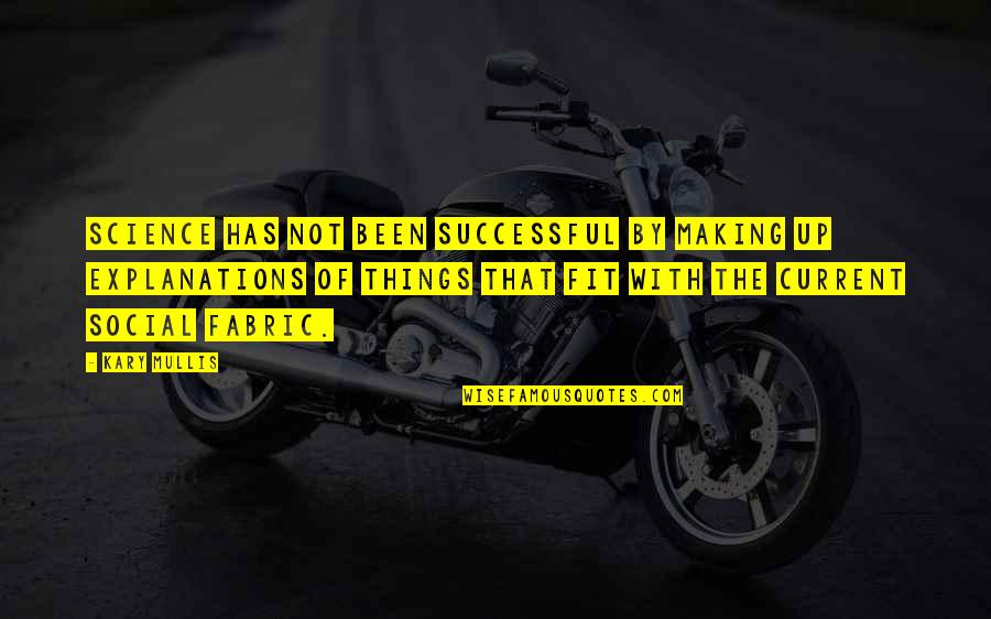 Making The Most Of It Quotes By Kary Mullis: Science has not been successful by making up Making The Most Of It Quotes By Kary Mullis: Science has not been successful by making up