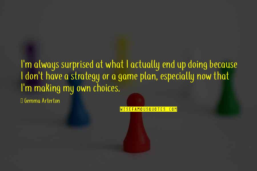 Making The Most Of What You Have Quotes By Gemma Arterton: I'm always surprised at what I actually end