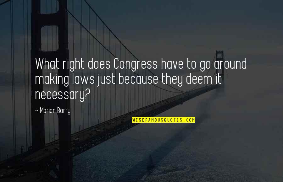 Making The Most Of What You Have Quotes By Marion Barry: What right does Congress have to go around