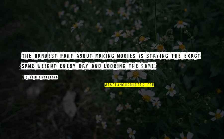 Making The Most Out Of Each Day Quotes By Justin Timberlake: The hardest part about making movies is staying
