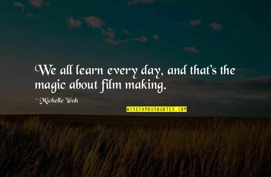Making The Most Out Of Each Day Quotes By Michelle Yeoh: We all learn every day, and that's the