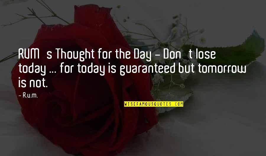 Making The Most Out Of Each Day Quotes By R.v.m.: RVM's Thought for the Day - Don't lose