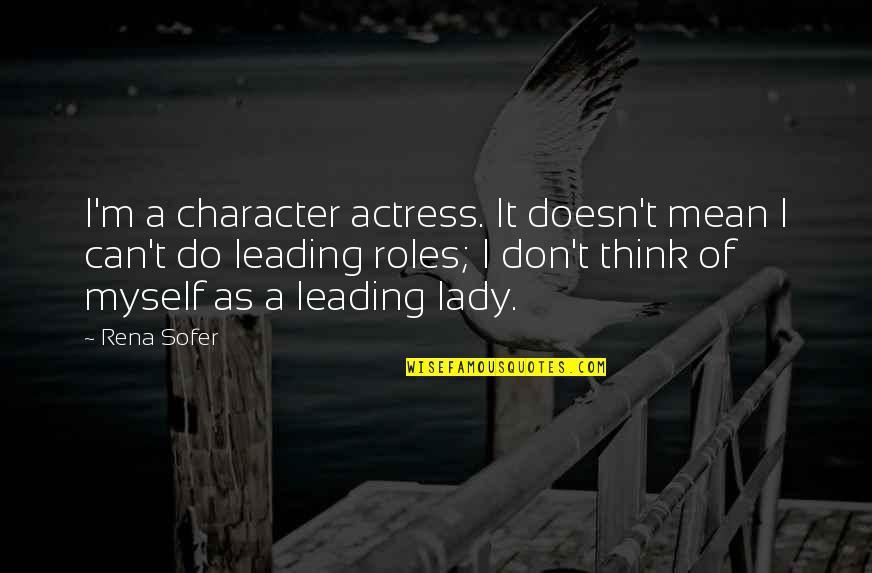 Making The Most Out Of Everyday Quotes By Rena Sofer: I'm a character actress. It doesn't mean I