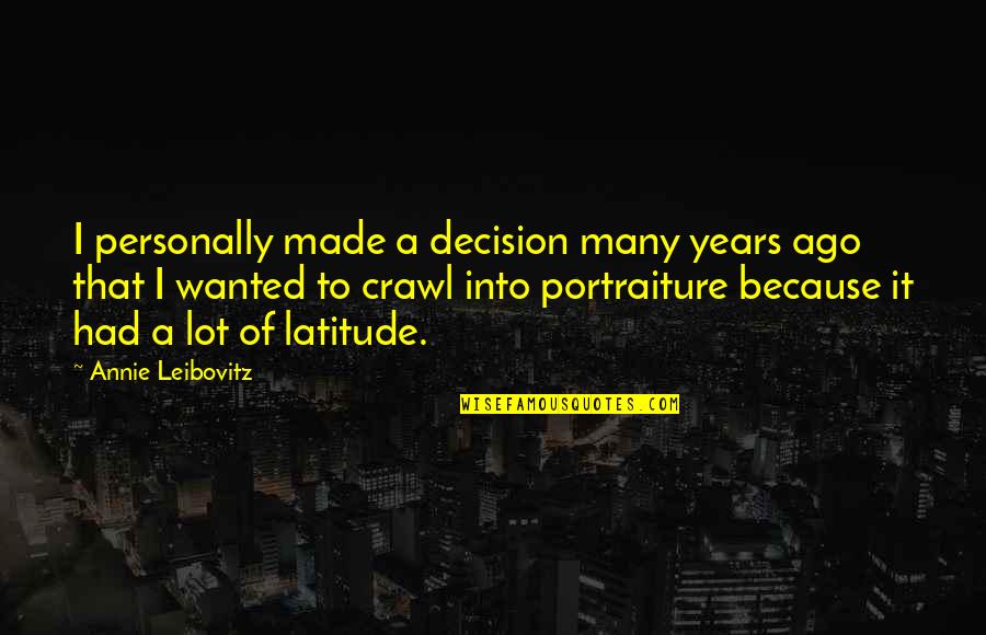 Making The Next Step In Life Quotes By Annie Leibovitz: I personally made a decision many years ago