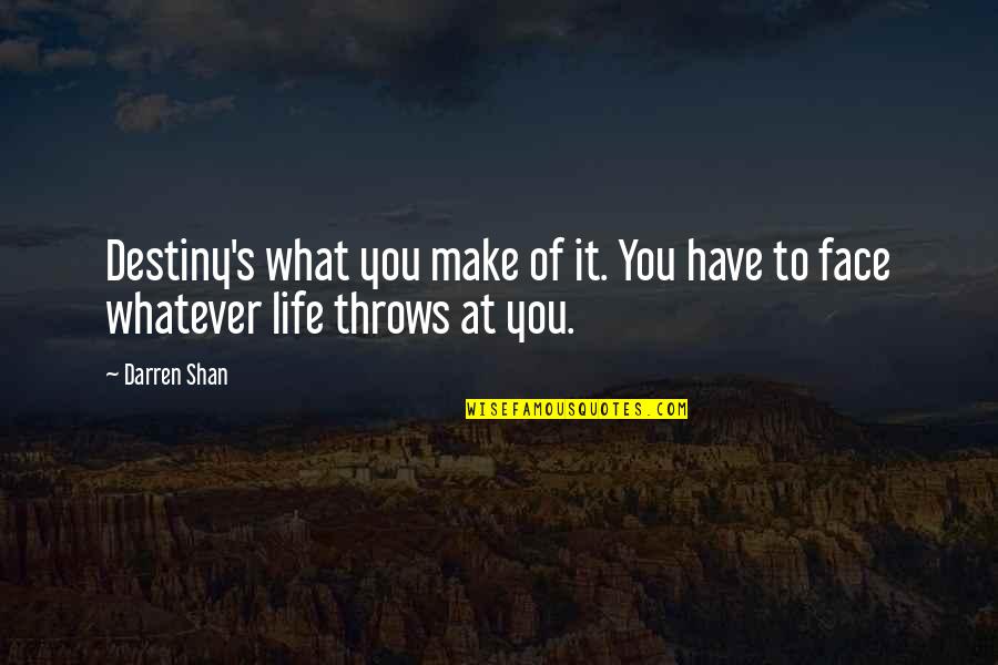 Making The Next Step In Life Quotes By Darren Shan: Destiny's what you make of it. You have