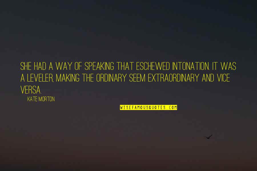 Making The Ordinary Extraordinary Quotes By Kate Morton: She had a way of speaking that eschewed