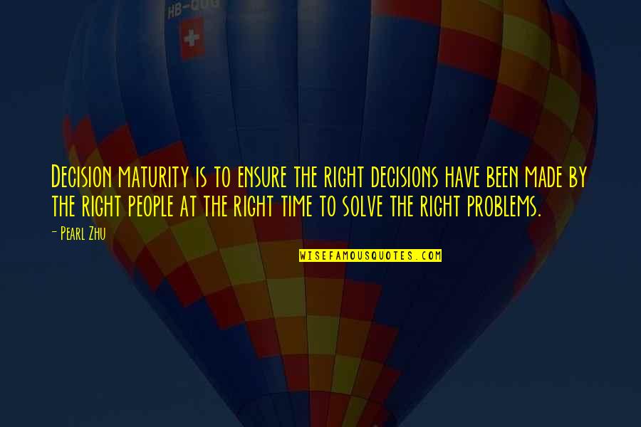 Making The Right Decision Quotes By Pearl Zhu: Decision maturity is to ensure the right decisions