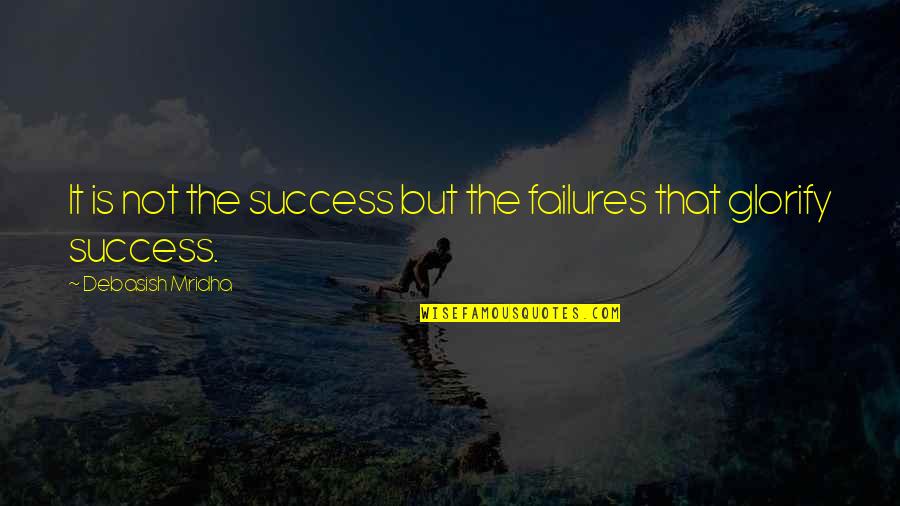 Making The Same Mistake Twice Quotes By Debasish Mridha: It is not the success but the failures Making The Same Mistake Twice Quotes By Debasish Mridha: It is not the success but the failures
