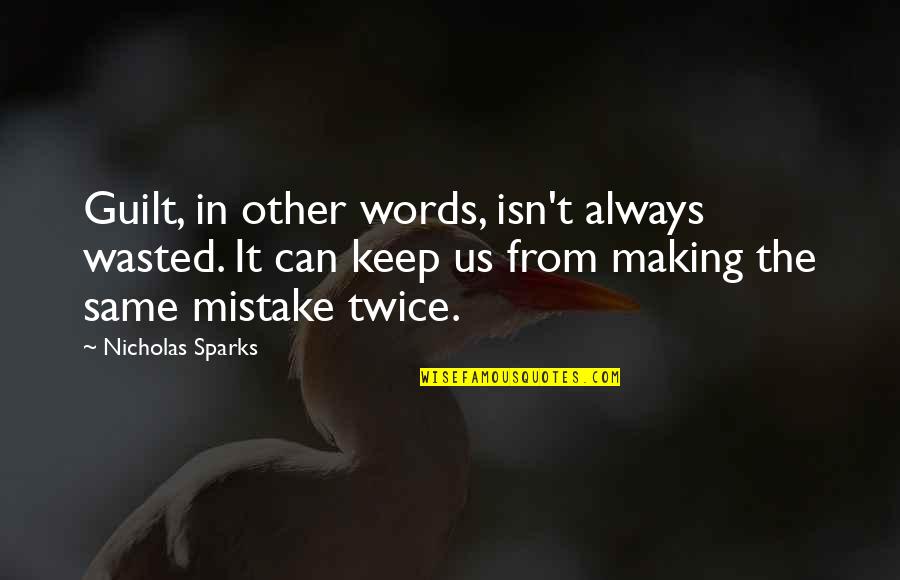 Making The Same Mistake Twice Quotes By Nicholas Sparks: Guilt, in other words, isn't always wasted. It