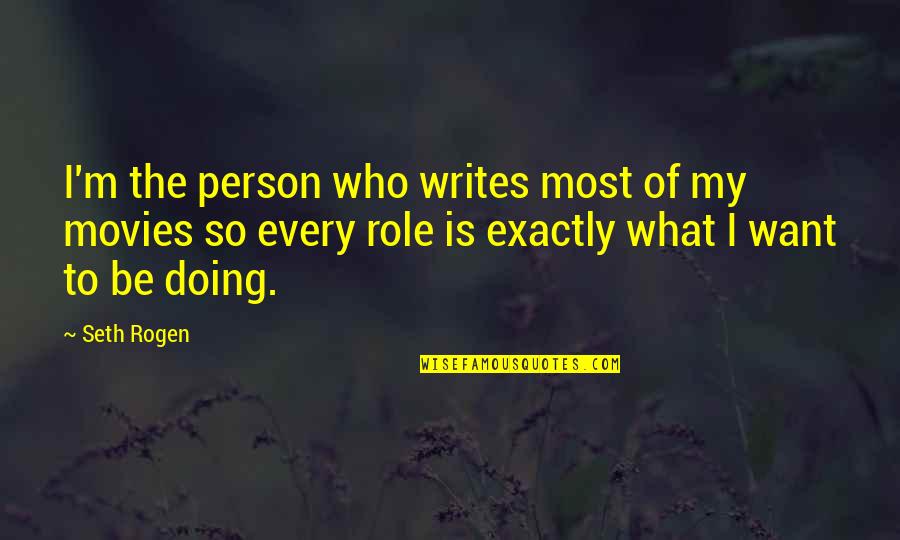 Making The World Beautiful Quotes By Seth Rogen: I'm the person who writes most of my