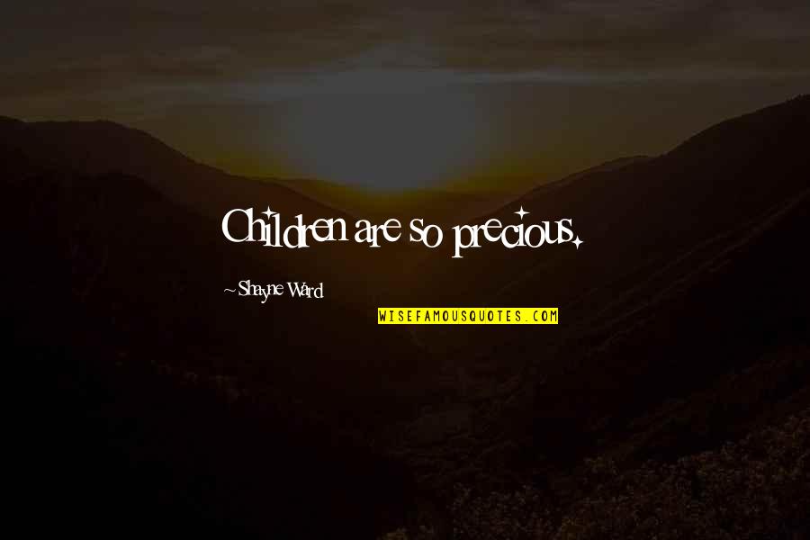 Making Things Happen In Life Quotes By Shayne Ward: Children are so precious.