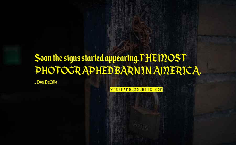Making Things Happen Quotes By Don DeLillo: Soon the signs started appearing. THE MOST PHOTOGRAPHED