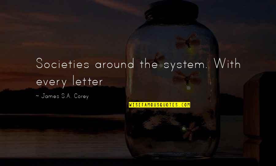 Making Things Happen Quotes By James S.A. Corey: Societies around the system. With every letter Making Things Happen Quotes By James S.A. Corey: Societies around the system. With every letter