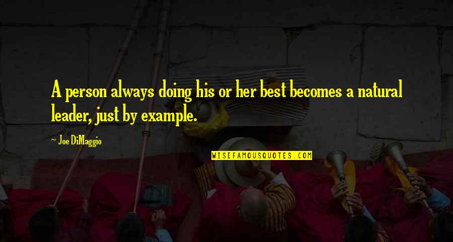 Making Things Happen Quotes By Joe DiMaggio: A person always doing his or her best