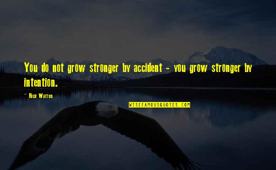 Making Things Happen Quotes By Rick Warren: You do not grow stronger by accident -