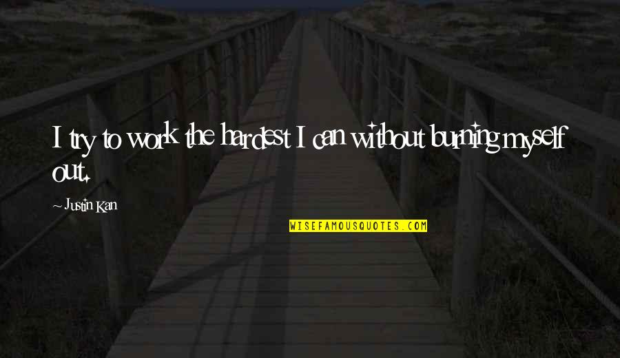 Making Things Possible Quotes By Justin Kan: I try to work the hardest I can