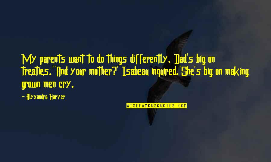 Making Things Quotes By Alyxandra Harvey: My parents want to do things differently. Dad's