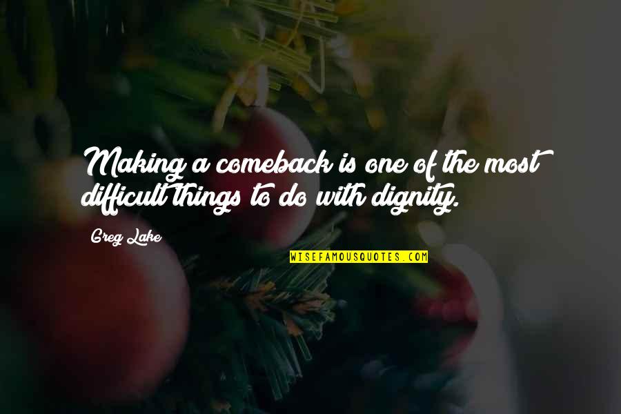 Making Things Quotes By Greg Lake: Making a comeback is one of the most