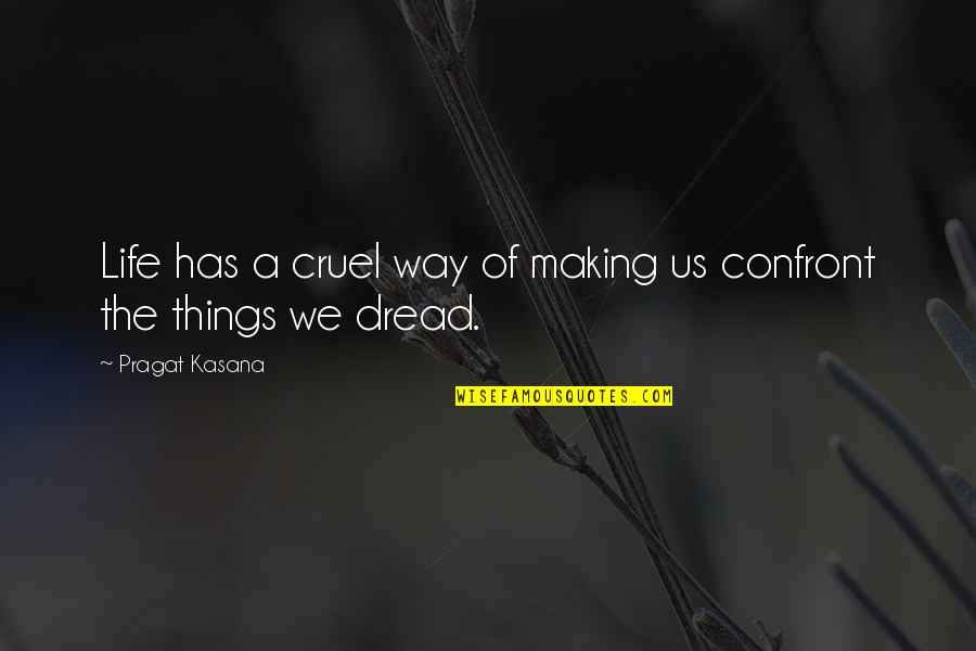 Making Things Quotes By Pragat Kasana: Life has a cruel way of making us