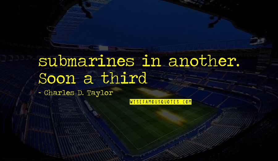 Making Things Right In A Relationship Quotes By Charles D. Taylor: submarines in another. Soon a third Making Things Right In A Relationship Quotes By Charles D. Taylor: submarines in another. Soon a third